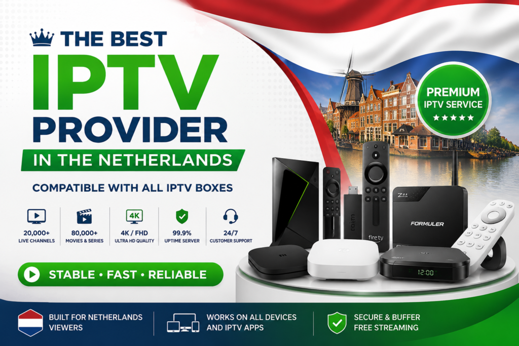 Best IPTV subscription in the Netherlands compatible with Formuler, NVIDIA Shield, Fire TV Stick, Xiaomi TV Box, Google TV Streamer and Nokia Streaming Box
